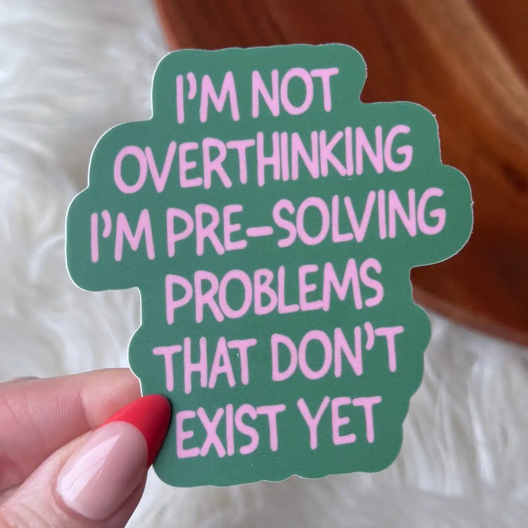 I'm Not Overthinking Sticker